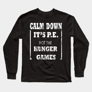 Calm Down It's P.E. Not The Hunger Games Design Long Sleeve T-Shirt